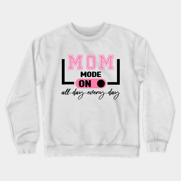 Mom Mode All Day EveryDay Crewneck Sweatshirt by MBRK-Store